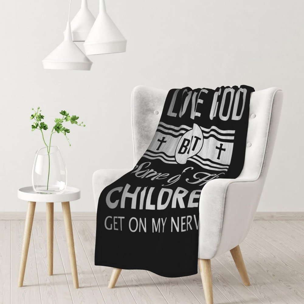 I Love God But Some of His Children Get On My Nerves Extremely Comfortable and Light Warm Blanket for All Seasons Gift 3040 in