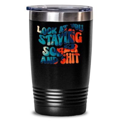 Look At You Staying Sober Tumbler Sobriety AA Recovery Anniversary Funny Black 20 or 30 oz Vintage Themed Powder Coated Coffee Hot Cold Cup Travel Mug