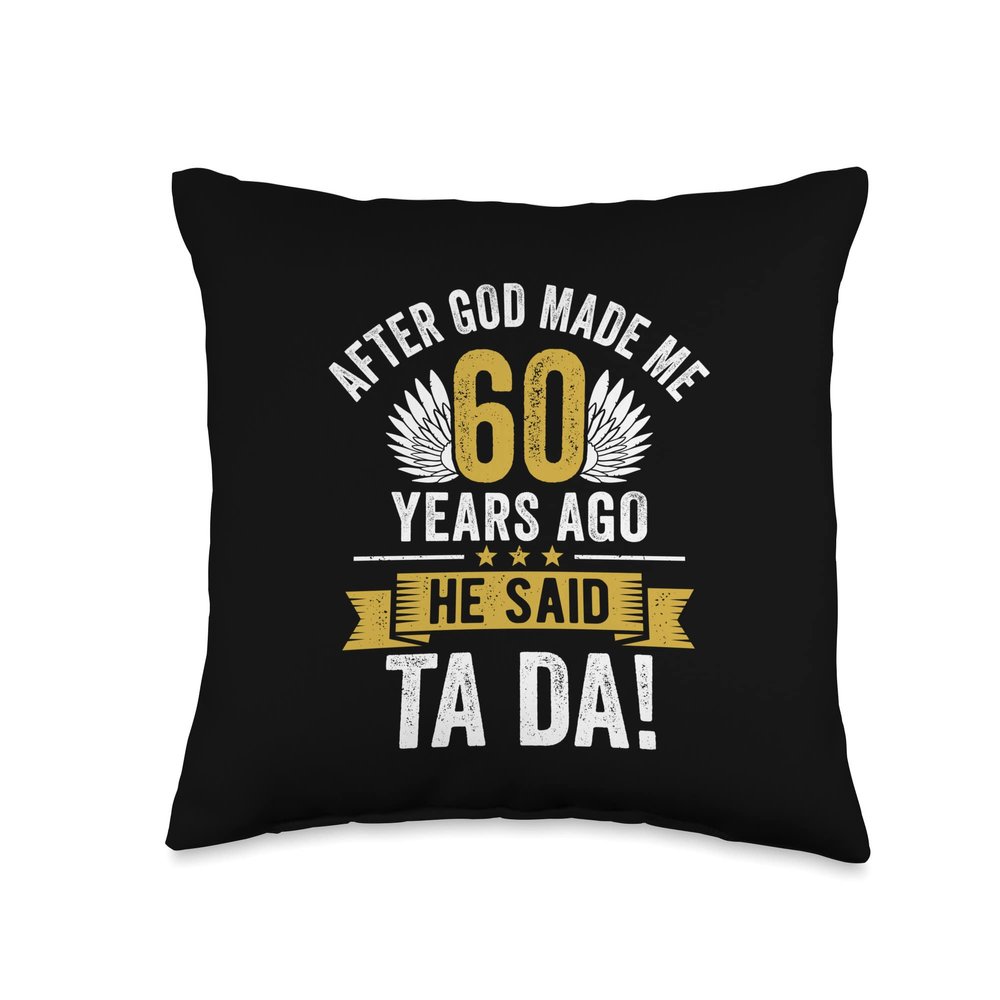 60th Birthday After God Made Me 60 Years Ago Funny Birthday Throw Pillow