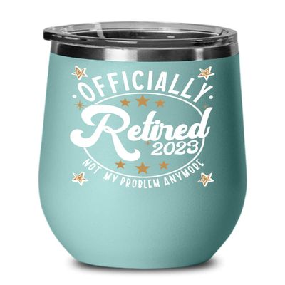 2023 Retirement Wine Tumbler Officially Retired Not My Problem Anymore Funny Retiree Keepsake for Mom Dad Boss Coworker Friend Retiring 12 oz Powder C