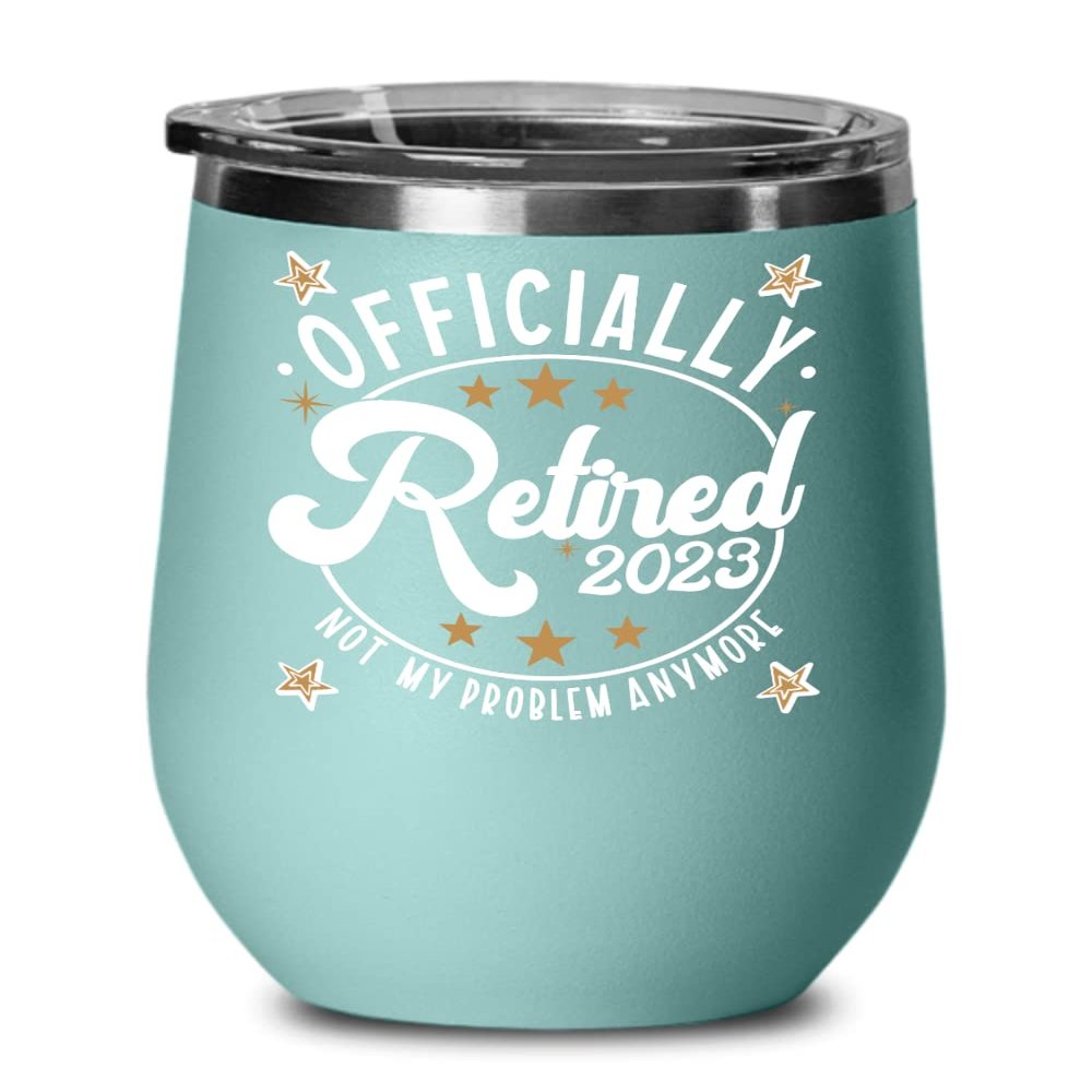 2023 Retirement Wine Tumbler Officially Retired Not My Problem Anymore Funny Retiree Keepsake for Mom Dad Boss Coworker Friend Retiring 12 oz Powder C