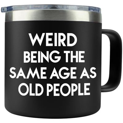 40th 50th 60th 70th Birthday Gifts for Men Fathers Day - Weird Being the Same Age as Old People Mug 14oz Tumbler Black Gifts for Dad Birthday Gift Ideas for 70 Year Old Man Funny Gag Gift for Elderly