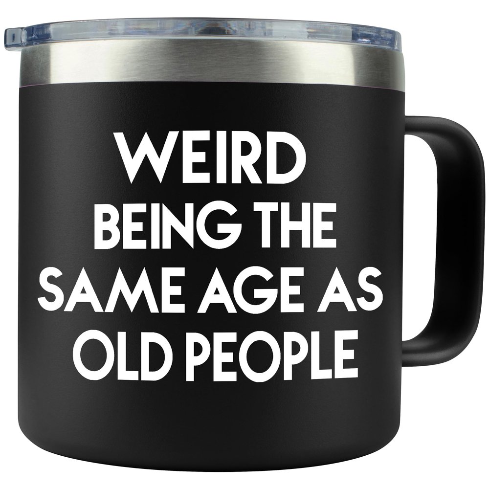 40th 50th 60th 70th Birthday Gifts for Men Fathers Day - Weird Being the Same Age as Old People Mug 14oz Tumbler Black Gifts for Dad Birthday Gift Ideas for 70 Year Old Man Funny Gag Gift for Elderly