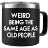 40th 50th 60th 70th Birthday Gifts for Men Fathers Day - Weird Being the Same Age as Old People Mug 14oz Tumbler Black Gifts for Dad Birthday Gift Ideas for 70 Year Old Man Funny Gag Gift for Elderly view 1