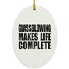 Designsify Christmas Tree Decoration, Glassblowing Makes Life Complete, Oval Ornament, Gifts for Birthday Anniversary Valentines Mom Mothers Fathers Day Party, to Men Women Him Her Friend Mom view 1