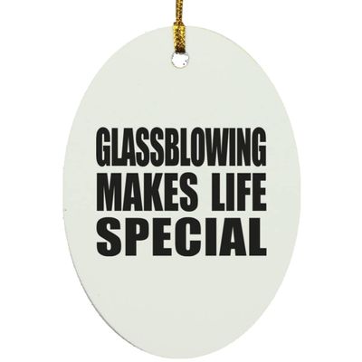 Designsify Christmas Tree Decoration, Glassblowing Makes Life Special, Oval Ornament, Gifts for Birthday Anniversary Valentines Mom Mothers Fathers Day Party, to Men Women Him Her Friend Mom Dad