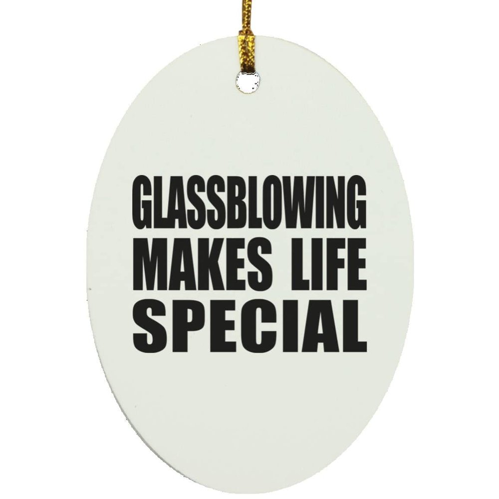 Designsify Christmas Tree Decoration, Glassblowing Makes Life Special, Oval Ornament, Gifts for Birthday Anniversary Valentines Mom Mothers Fathers Day Party, to Men Women Him Her Friend Mom Dad