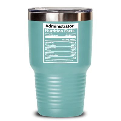 Administrator Nutrition Facts 20 Oz 30 Oz Insulated Tumbler, Gift For Graduation Congrats On New Job Cup, Funny Retirement Coworker Appreciation Party