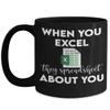 Accountant Mug When You Excel They Spreadsheet About You Funny CPA Accounting Office Humor Nerd Geek Boss Coworker 11 or 15 oz Black Ceramic Coffee Cu view 1