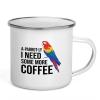 Flairy Land Bird Lover Camper Mug 12oz - Aparrotly Need Coffee - Birding Funny Gift Parakeets Budgerigars Bird Watchers Mockingbird For Men Dad Boyfriend view 1
