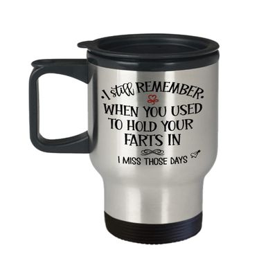 Remember When You Used To Hold Your Farts In Travel Mug for Boyfriend Husband Wife Anniversary Valentines Ideas for Him Her Funny Miss You 14Oz Stainl