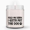 LaPomme Hold My Drink I Gotta Pet This Dog Candle, Funny Birthday, Friend Gift, Colleague Candle, Companion Gift, Surprise Gift, Workmate Candle, Birthday Gift Ad8156 view 1