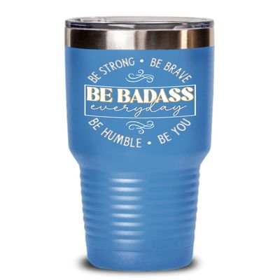Be Strong Be Brave Be Badass Everyday Encouragement Tumbler for Best Friend Positive Inspirational Sayings Sassy Graduation Birthday Christmas Ideas 2