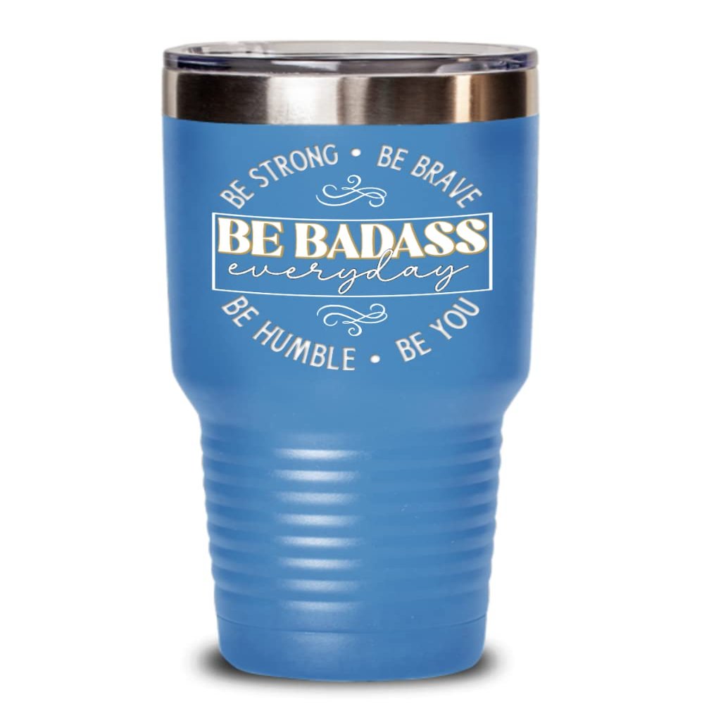 Be Strong Be Brave Be Badass Everyday Encouragement Tumbler for Best Friend Positive Inspirational Sayings Sassy Graduation Birthday Christmas Ideas 2