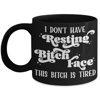 I Dont Have Resting Bitch Face Mug for New Mom This Bitch Is Tired Funny Mothers Day Birthday Christmas Ideas for Gilfriend Wife Best Friend 11 or 15
