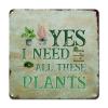ArogGeld Yes I Really Do Need All These Plants Tin Sign Houseplant Metal Wall Art Plantaholic Wall Art Home Decor 10x10in Fashion Wall Sign Decor for Bar Pub Shop Road Home Man Cave view 1