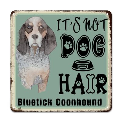ArogGeld Tin Sign It's Not Dog Hair Bluetick Goonhound Dog Metal Wall Art Dog Mom Gift Wall Art Home Decor Dog Lover Puppy Gifts 10x10in Antique Metal Art Plaque for Home Bar Coffee Man Cave Garage