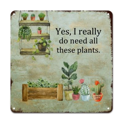 ArogGeld Yes I Really Do Need All These Plants Metal Sign Plant Lady Metal Wall Art Botanist Decorative Wall Art 10x10in Farmhouse Poster Plaque for Bar Pub Club Cafe Home Man Cave
