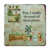 ArogGeld Yes I Really Do Need All These Plants Metal Sign Plant Lady Metal Wall Art Botanist Decorative Wall Art 10x10in Farmhouse Poster Plaque for Bar Pub Club Cafe Home Man Cave view 1