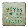 ArogGeld Yes I Really Do Need All These Plants Tin Sign Plant Lady Metal Wall Art Plant Enthusiasts Home Wall Decoration 10x10in Modern Metal Plaque for Office Home Classroom Man Cave view 1
