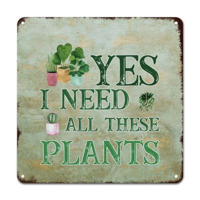 ArogGeld Yes I Really Do Need All These Plants Tin Sign Grower Metal Wall Art Cactus Lover Decorative Wall Art 10x10in Funny Wall Sign Decor for Home Bar Pub Garage Road Man Cave