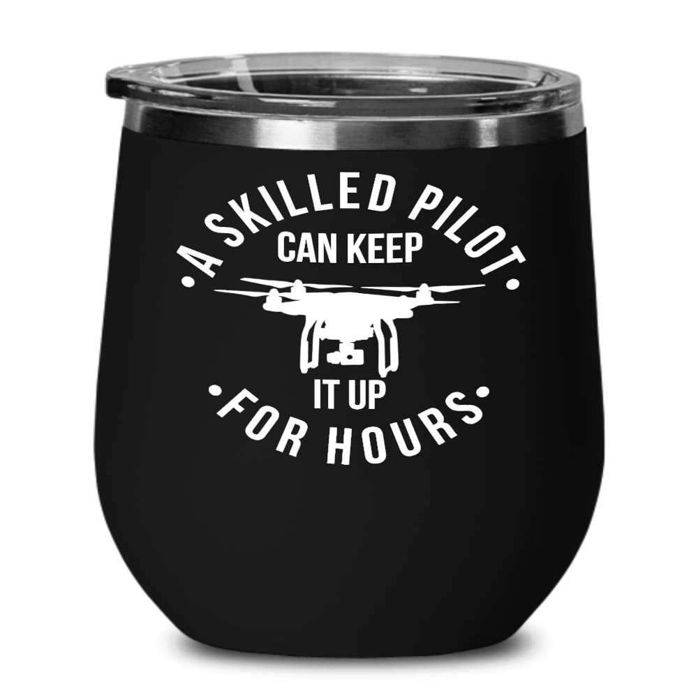 A Skilled Pilot Can Keep It For Hours Wine Tumbler for Drone Pilot Aviation Airplane Pilot Dad Husband Fathers Day Birthday Ideas 12oz Powder Coated H