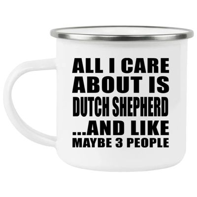 Designsify Gifts, All I Care About Is Dutch Shepherd, 12oz Camping Mug Stainless Steel Enamel Tea-Cup with Handle - for Birthday Anniversary Christmas Mothers Day Fathers Day Party, to Men Women Him