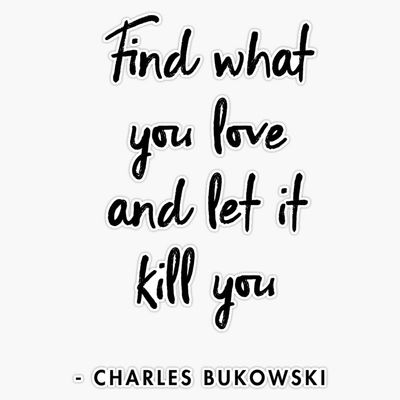 Magnet Charles Bukowski - Find What You Love and let it Kill You Magnet Reusable Sticker 5"