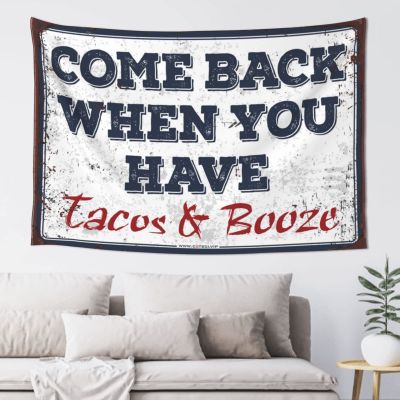 Tapestry for Walls Come Back When You Have Tacos and Booze Tapestry Tapestry Funny Bedroom Door Decorations (Size : 100X150CM)