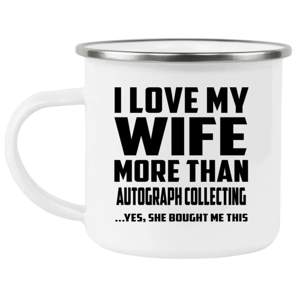 Designsify Gifts, I Love My Wife More Than Autograph Collecting, 12oz Camping Mug Stainless Steel Enamel Tea-Cup with Handle - for Birthday Anniversary Christmas Mothers Day Fathers Day Party