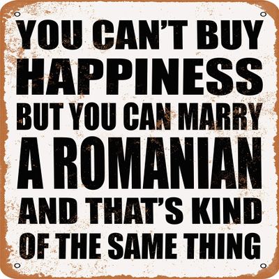 10 x 14 METAL SIGN - YOU CAN'T BUY HAPPINESS BUT YOU CAN MARRY A ROMANIAN - Vintage Rusty Look