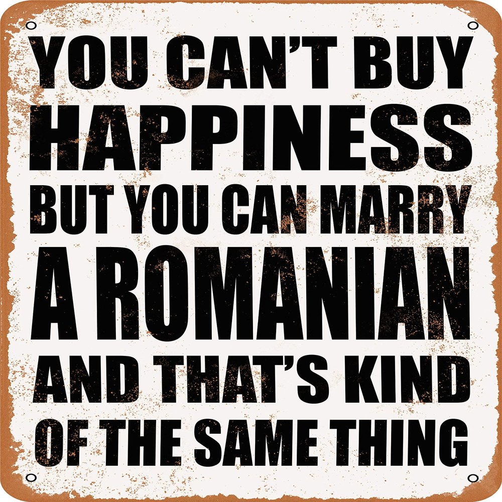 10 x 14 METAL SIGN - YOU CAN'T BUY HAPPINESS BUT YOU CAN MARRY A ROMANIAN - Vintage Rusty Look