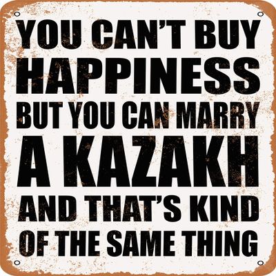 10 x 14 METAL SIGN - YOU CAN'T BUY HAPPINESS BUT YOU CAN MARRY A KAZAKH - Vintage Rusty Look