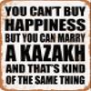 10 x 14 METAL SIGN - YOU CAN'T BUY HAPPINESS BUT YOU CAN MARRY A KAZAKH - Vintage Rusty Look view 1