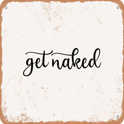 10 x 14 METAL SIGN - Get Naked - 3 - Vintage Rusty Look Sign