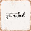 10 x 14 METAL SIGN - Get Naked - 3 - Vintage Rusty Look Sign view 1