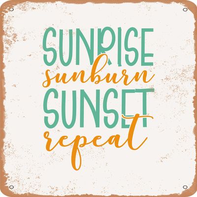 10 x 14 METAL SIGN - Sunrise Sunburn Sunset Repeat - 4 - Vintage Rusty Look