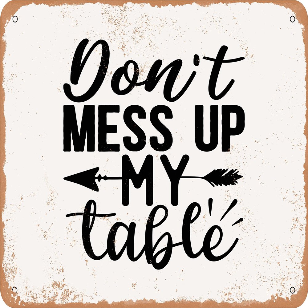 10 x 14 METAL SIGN - Don't Mess Up My Table - Vintage Rusty Look Sign