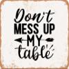 10 x 14 METAL SIGN - Don't Mess Up My Table - Vintage Rusty Look Sign view 1