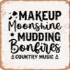 10 x 14 METAL SIGN - Makeup Moonshine Mudding Bonfires Country Music - Vintage Rusty Look view 1