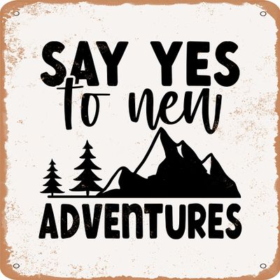 10 x 14 METAL SIGN - Say Yes to New Adventures - 5 - Vintage Rusty Look