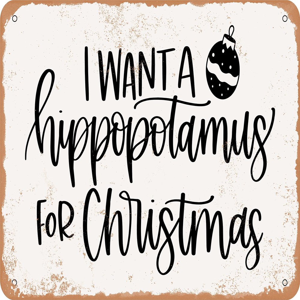 10 x 14 METAL SIGN - I Want a Hippopotamus For Christmas - Vintage Rusty Look Sign