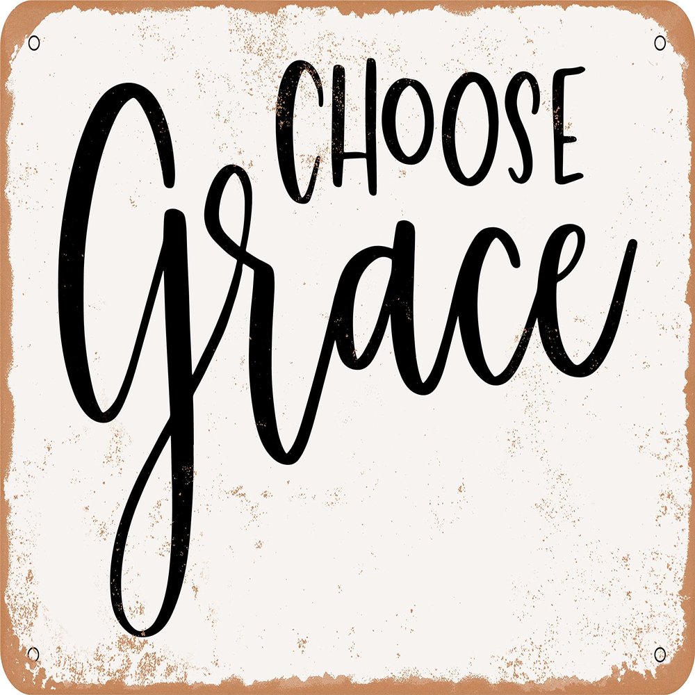 10 x 14 METAL SIGN - Choose Grace - Vintage Rusty Look Sign