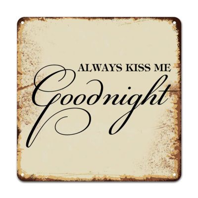 ArogGeld Always Kiss Me Goodnight Tin Sign Inspiring Quotes Saying Metal Tin Sign Decorative Wall Art Artistic Wall Decoration for Garage People Cave Shop Bar She Shed 15.2x15.2in