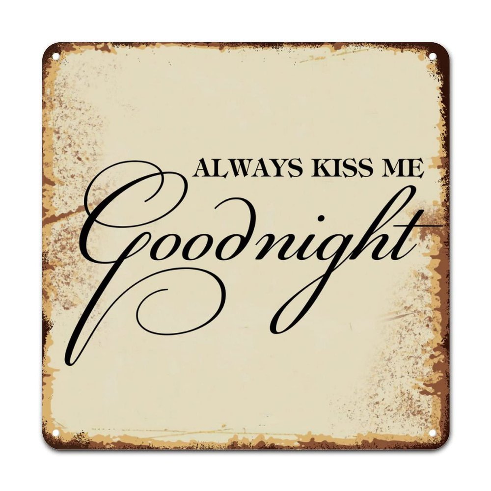 ArogGeld Always Kiss Me Goodnight Tin Sign Inspiring Quotes Saying Metal Tin Sign Decorative Wall Art Artistic Wall Decoration for Garage People Cave Shop Bar She Shed 15.2x15.2in