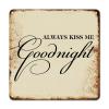 ArogGeld Always Kiss Me Goodnight Tin Sign Inspiring Quotes Saying Metal Tin Sign Decorative Wall Art Artistic Wall Decoration for Garage People Cave Shop Bar She Shed 15.2x15.2in view 1