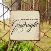 ArogGeld Always Kiss Me Goodnight Tin Sign Inspiring Quotes Saying Metal Tin Sign Decorative Wall Art Artistic Wall Decoration for Garage People Cave Shop Bar She Shed 15.2x15.2in view 4