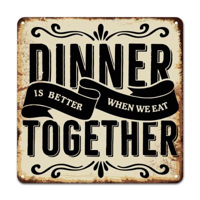 ArogGeld Positive Saying Quotes Tin Sign Dinner is Better When We Eat Together Aluminum Sign Home Wall Decoration Unique Wall Decoration for Street Kitchen Bar Pub Man Cave 15.2x15.2in