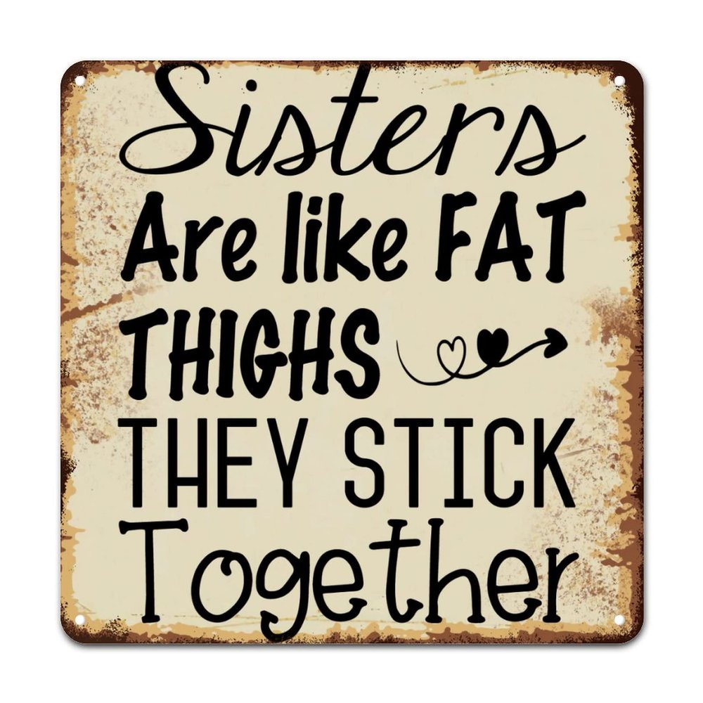 ArogGeld Sisters Like Fat Thighs They Stick Together Metal Sign Motivational Saying Quotes Aluminum Sign Decorative Wall Art Modern Wall Decoration for Home Bar Pub Garage Road Man Cave 10x10in