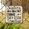 ArogGeld Sisters Like Fat Thighs They Stick Together Metal Sign Motivational Saying Quotes Aluminum Sign Decorative Wall Art Modern Wall Decoration for Home Bar Pub Garage Road Man Cave 10x10in view 4